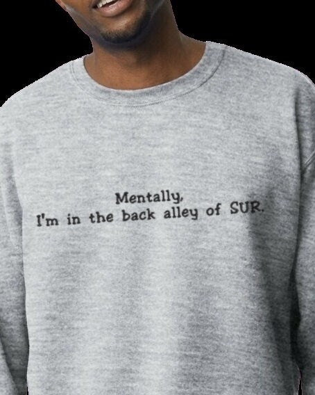 Mentally, I'm in the back alley at SUR embroidered sweatshirt | Vanderpump Rules merch | VPR | Scandoval | Team Ariana | Dumpster | Bravo