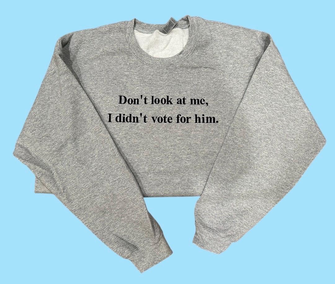 Don’t look at me, I didn’t vote for him embroidered crewneck, Kamala Harris, Tim Walz, never Trump, election 2024, vote, blue friendship