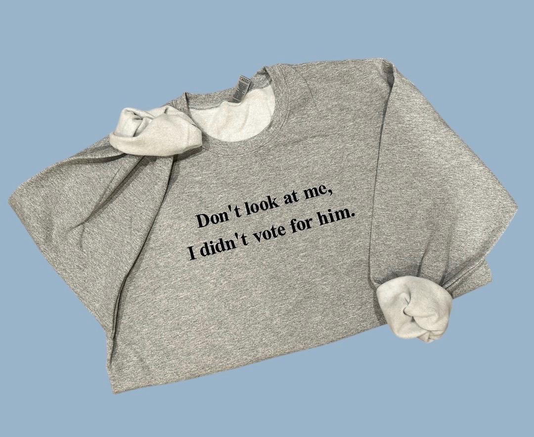 Don’t look at me, I didn’t vote for him embroidered crewneck, Kamala Harris, Tim Walz, never Trump, election 2024, vote, blue friendship