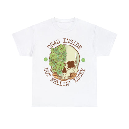 Dead inside but feelin' lucky shirt | Dark humor | St. Patrick's Day | St. Patty's Day | Skulls | Skeleton | Shamrocks | Green | Lucky