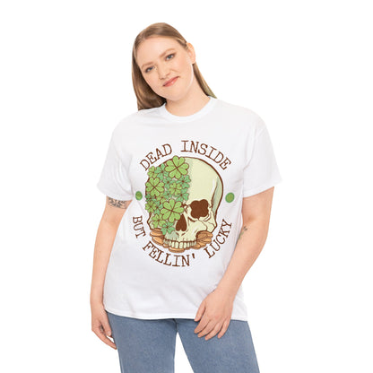 Dead inside but feelin' lucky shirt | Dark humor | St. Patrick's Day | St. Patty's Day | Skulls | Skeleton | Shamrocks | Green | Lucky