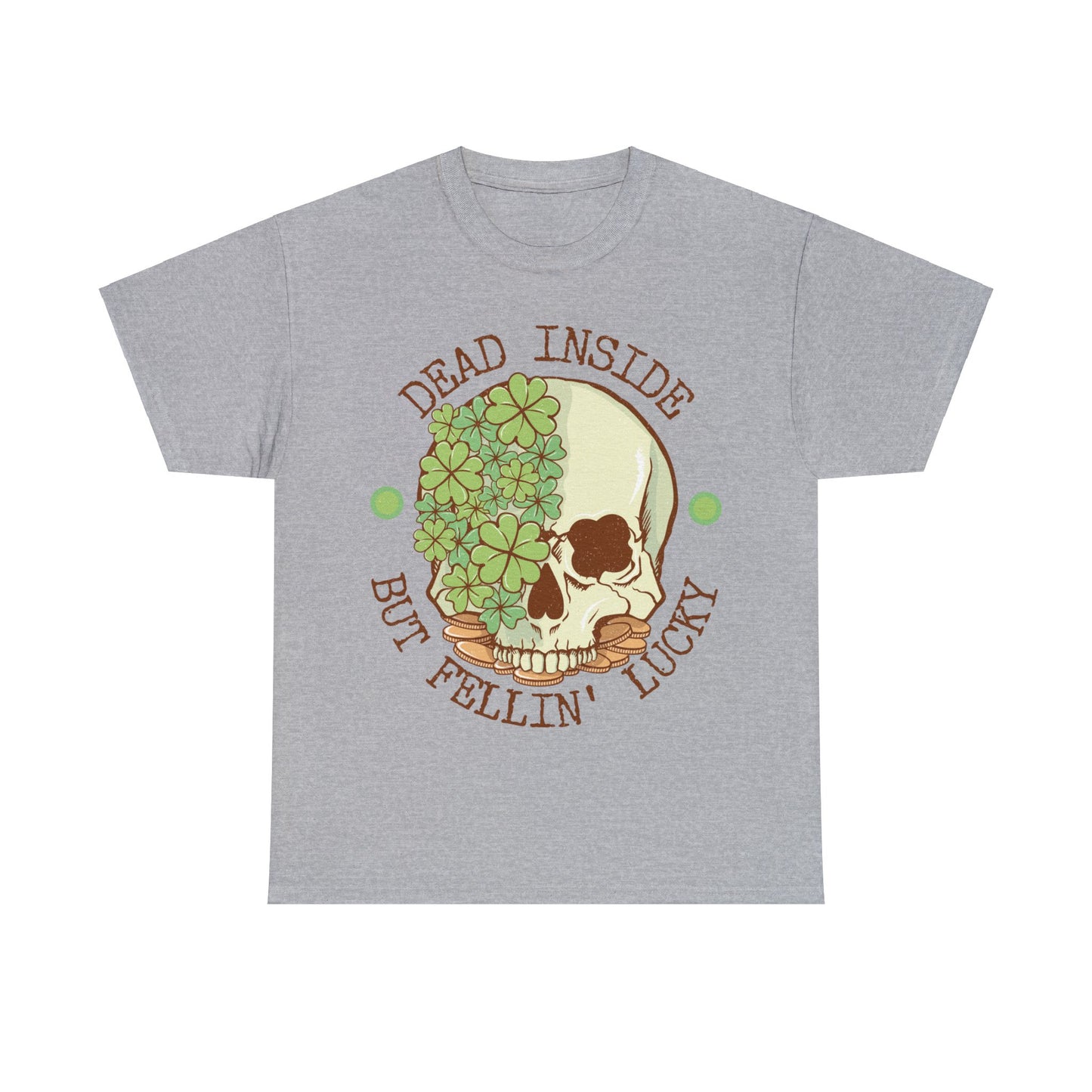 Dead inside but feelin' lucky shirt | Dark humor | St. Patrick's Day | St. Patty's Day | Skulls | Skeleton | Shamrocks | Green | Lucky