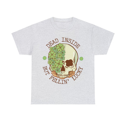 Dead inside but feelin' lucky shirt | Dark humor | St. Patrick's Day | St. Patty's Day | Skulls | Skeleton | Shamrocks | Green | Lucky