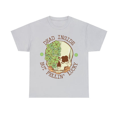 Dead inside but feelin' lucky shirt | Dark humor | St. Patrick's Day | St. Patty's Day | Skulls | Skeleton | Shamrocks | Green | Lucky